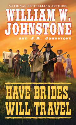 Have Brides, Will Travel By William W. Johnstone, J.A. Johnstone Cover Image