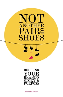 Not Another Pair of Shoes: Building Your Brand's Story and Purpose Cover Image