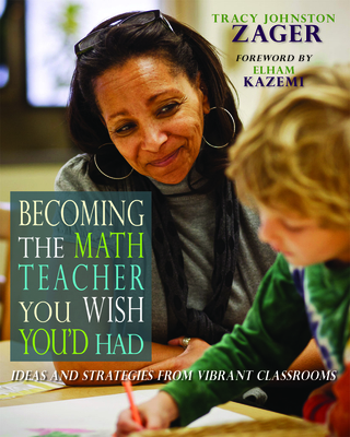 Becoming the Math Teacher You Wish You'd Had: Ideas and Strategies from Vibrant Classrooms Cover Image