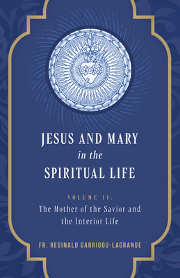 Jesus and Mary in the Spiritual Life Volume 2: Volume II: The Mother of the Savior and the Interior Life Cover Image