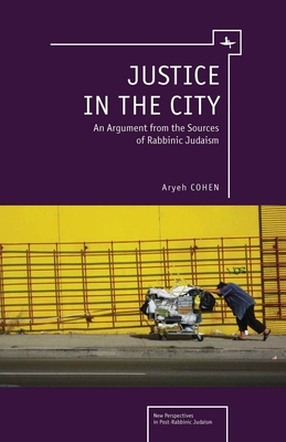 Justice in the City: An Argument from the Sources of Rabbinic Judaism (New Perspectives in Post-Rabbinic Judaism) By Aryeh Cohen Cover Image