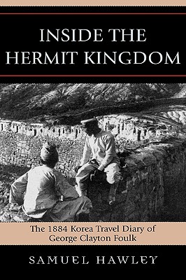 Inside the Hermit Kingdom: The 1884 Korea Travel Journal of George Clayton Foulk Cover Image