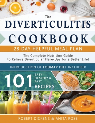 Diverticulitis Cookbook: The Complete Nutrition Guide with 101 Easy, Healthy & Fast Recipes + 28 Days Meal Plan to Relieve Diverticular Flare-U Cover Image