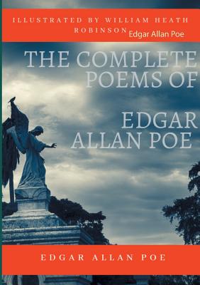 The Complete Poems of Edgar Allan Poe Illustrated by William Heath Robinson: Poetical Works and Poetry (unabridged versions) By Edgar Allan Poe Cover Image