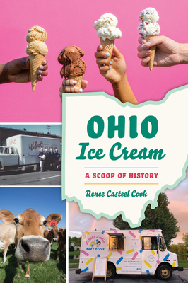 Ohio Ice Cream: A Scoop of History (American Palate) By Renee Casteel Cook Cover Image