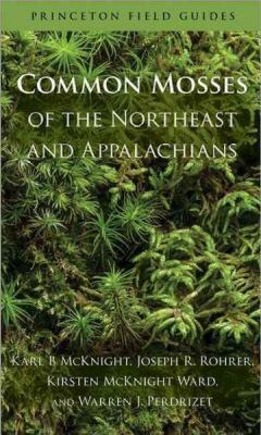 Common Mosses of the Northeast and Appalachians (Princeton Field Guides #86) By Karl B. McKnight, Joseph R. Rohrer, Kirsten McKnight Ward Cover Image