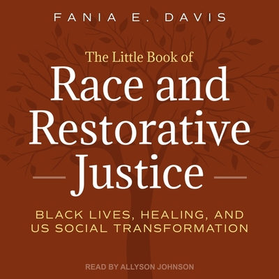 The Little Book of Race and Restorative Justice: Black Lives, Healing, and Us Social Transformation