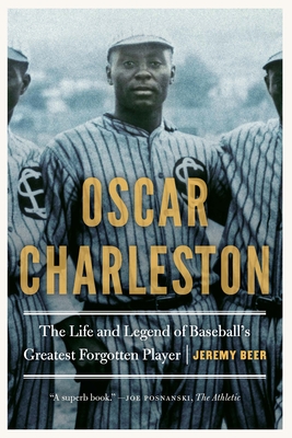 Oscar Charleston: The Life and Legend of Baseball's Greatest Forgotten Player By Jeremy Beer Cover Image