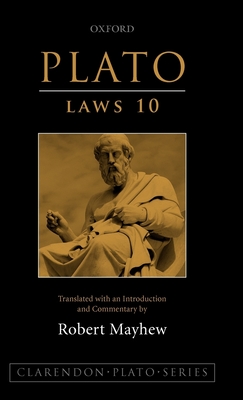 Plato: Laws 10: Translated with an Introduction and Commentary (Clarendon Plato) By Robert Mayhew (Commentaries by), Robert Mayhew (Translator) Cover Image