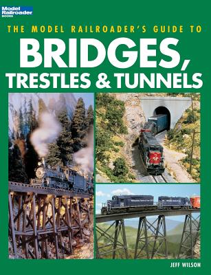 Model Railroader's Guide to Bridges, Trestles & Tunnels (Model Railroader's Guide To...) Cover Image