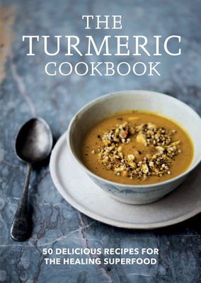 The Turmeric Cookbook: 50 Delicious Recipes for the Healing Superfood By Aster Cover Image