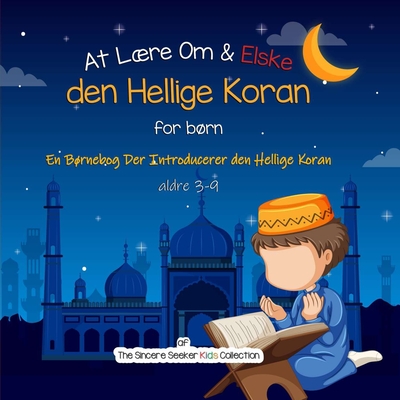 At Lære Om & Elske den Hellige Koran: En Børnebog Der Introducerer den Hellige Koran Cover Image