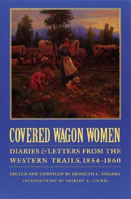 Covered Wagon Women, Volume 7: Diaries and Letters from the Western Trails, 1854-1860 Cover Image