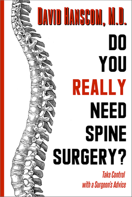 Do You Really Need Spine Surgery?: Take Control with a Surgeon's Advice By David Hanscom Cover Image