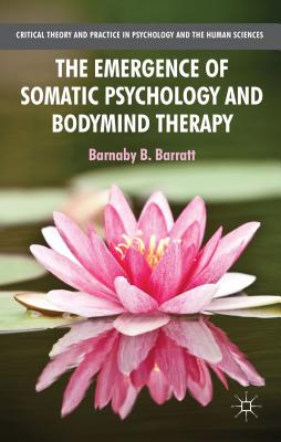 The Emergence of Somatic Psychology and Bodymind Therapy Critical