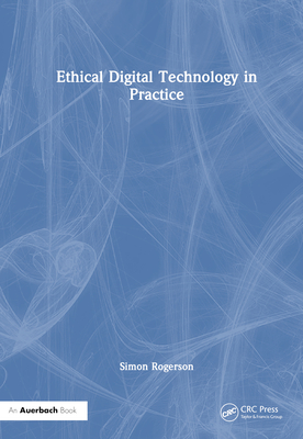 Ethical Digital Technology in Practice By Simon Rogerson Cover Image