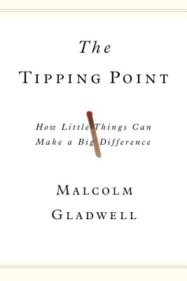 The Tipping Point: How Little Things Can Make a Big Difference By Malcolm Gladwell Cover Image