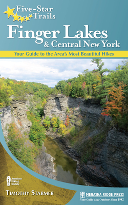 Five-Star Trails: Finger Lakes and Central New York: Your Guide to the Area's Most Beautiful Hikes By Timothy Starmer Cover Image