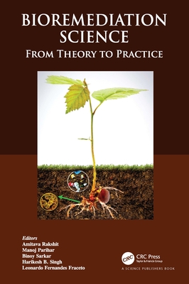 Bioremediation Science: From Theory to Practice By Amitava Rakshit (Editor), Manoj Parihar (Editor), Binoy Sarkar (Editor) Cover Image