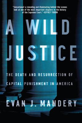 A Wild Justice: The Death and Resurrection of Capital Punishment in America Cover Image