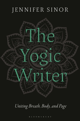 The Yogic Writer: Uniting Breath, Body, and Page Cover Image