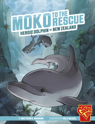 Moko to the Rescue: Heroic Dolphin of New Zealand By Matthew K. Manning, Dolo Okecki (Illustrator) Cover Image