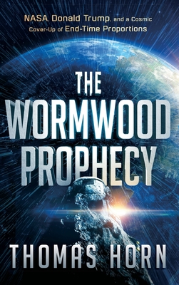 Wormwood Prophecy: NASA, Donald Trump, and a Cosmic Cover-Up of End-Time Proportions Cover Image