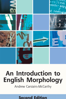 An Introduction to English Morphology: Words and Their Structure (2nd Edition) (Edinburgh Textbooks on the English Language) By Andrew Carstairs-McCarthy Cover Image
