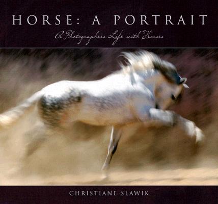 Horse: A Portrait: A Photographer's Life with Horses