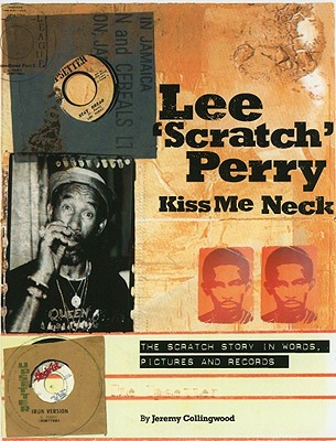 Lee 'Scratch' Perry: Kiss Me Neck: The Scratch Story in Words, Pictures and Records By Jeremy Collingwood Cover Image