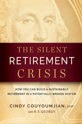 The Silent Retirement Crisis: How You Can Build a Sustainable Retirement in a Potentially Broken System Cover Image