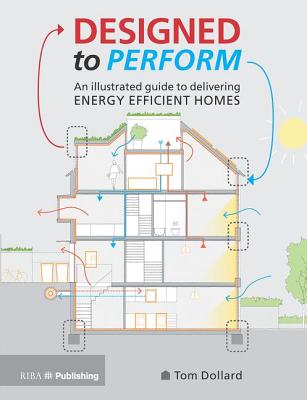 Designed to Perform: An Illustrated Guide to Providing Energy Efficient Homes By Tom Dollard Cover Image