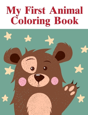 My First Animal Coloring Book: Art Beautiful and Unique Design for Baby, Toddlers learning (Animal Kingdom #6) By Harry Blackice Cover Image