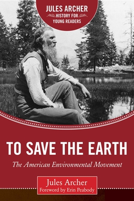 To Save the Earth: The American Environmental Movement (Jules Archer History for Young Readers) Cover Image