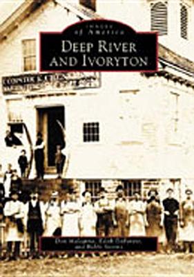 Deep River and Ivoryton (Images of America) By Don Malcarne, Edith DeForest, Robbi Storms Cover Image