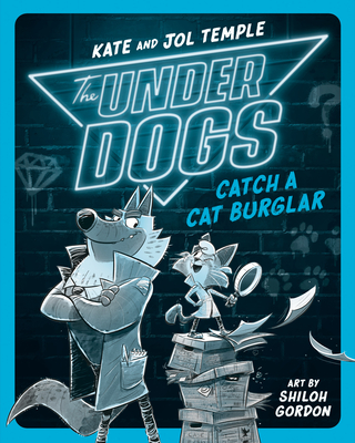 The Underdogs Catch a Cat Burglar By Kate Temple, Jol Temple, Shiloh Gordon (Illustrator) Cover Image