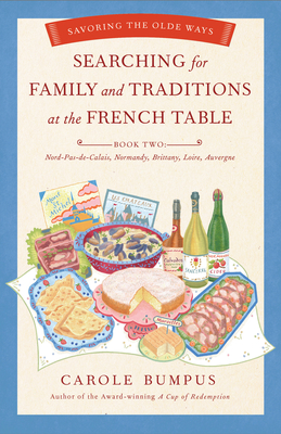 Searching for Family and Traditions at the French Table: Savoring the Olde Ways: Book Two By Carole Bumpus Cover Image