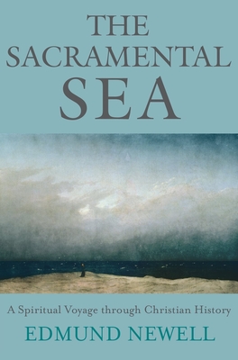 The Sacramental Sea: A Spiritual Voyage Through Christian History Cover Image