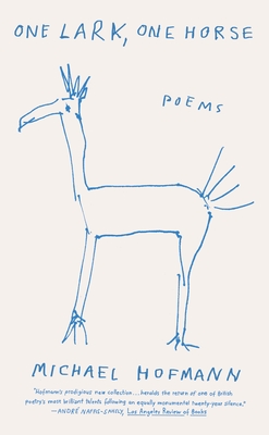 One Lark, One Horse: Poems By Michael Hofmann Cover Image
