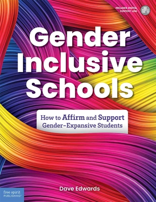 Gender-Inclusive Schools: How to Affirm and Support Gender-Expansive Students (Free Spirit Professional®)