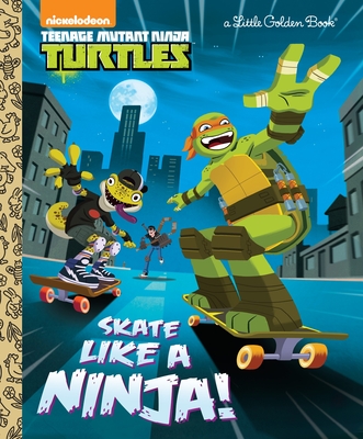 Skate Like a Ninja! (Teenage Mutant Ninja Turtles) (Little Golden Book)