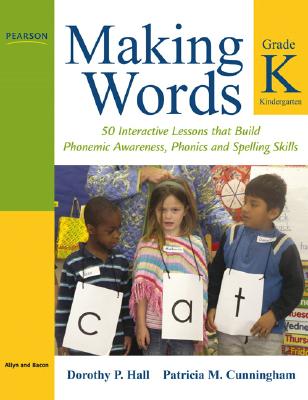 Making Words Kindergarten: 50 Interactive Lessons That Build Phonemic Awareness, Phonics, and Spelling Skills By Dorothy Hall, Patricia Cunningham Cover Image