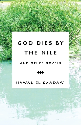 Cover for God Dies by the Nile and other Novels by Nawal El Saadawi