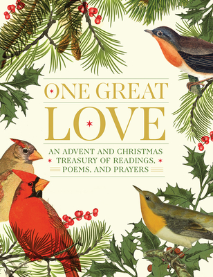 One Great Love: An Advent and Christmas Treasury of Readings, Poems, and Prayers By Editors at Paraclete Press (Compiled by) Cover Image