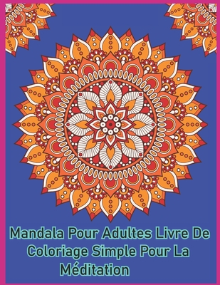 Mandala pour adultes livre de coloriage simple pour la méditation: Livre de  coloriage simple et facile de 50 mandalas pour adultes (Paperback)