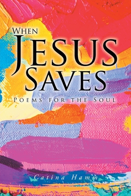 When Jesus Saves: Poems for the Soul Cover Image