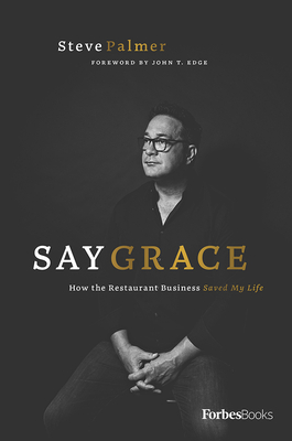 Say Grace: How the Restaurant Business Saved My Life By Steve Palmer Cover Image