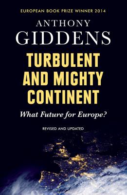 Turbulent and Mighty Continent: What Future for Europe? By Anthony Giddens Cover Image