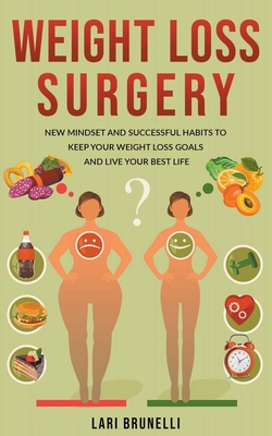 Weight Loss Surgery: New Mindset and Successful Habits to Keep your Weight Loss Goals and Live your Best Life Cover Image