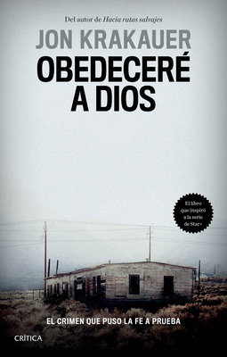 Obedeceré a Dios: El Crimen Que Puso La Fe a Prueba / Under the Banner of Heaven. a Story of Violent Faith (Spanish Edition): El Crimen Que Puso La Fe